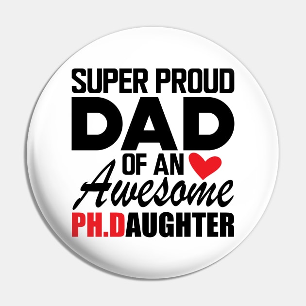 Ph.D. Dad - Super proud dad of an awesome Ph.d. Daughter Pin by KC Happy Shop