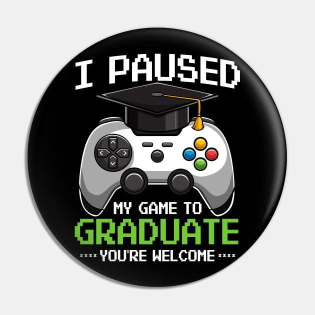 I Paused My Game To Graduate Video Gamer Gift Pin by HCMGift
