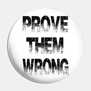 Prove them wrong Pin