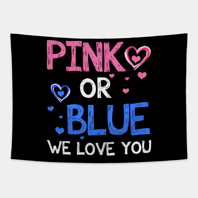 Pink Or Blue Boy Or Girl We Love You Baby Gender Reveal Gender Reveal Tapestry Teepublic