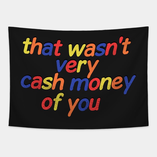 that wasn't very cash money of you Sticker Tapestry by Pop-clothes