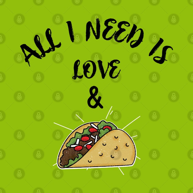 All i need is love and tacos by Art Cube