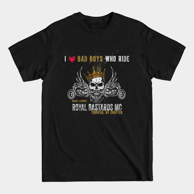 Disover I love Bad Boys Who Ride, Royal Bastards MC - Nikki Landis - T-Shirt