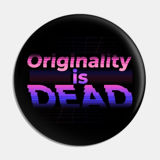 Originality is dead Pin by madeinchorley