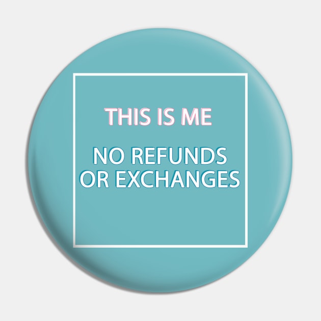 This is me no refunds or exchanges Pin by By Diane Maclaine