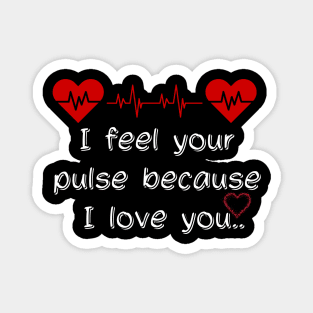 I feel your pulse because I love you Magnet