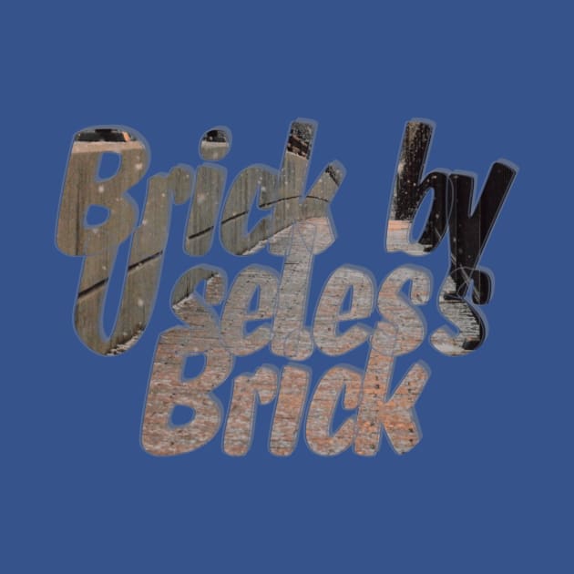 Brick by Useless Brick by afternoontees