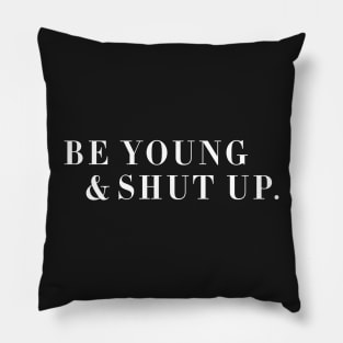 Be Young & Shut Up Pillow