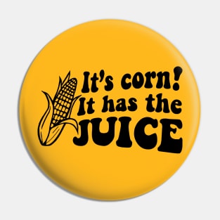 It's Corn! It Has The Juice Meme Corn Lover Pin