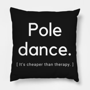 Pole Dance It's Cheaper Than Therapy  - Pole Dance Design Pillow