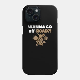 Wanna go off-road?! Phone Case