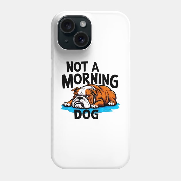 Funny Bulldog Nor A Morning Dog Phone Case by Sniffist Gang