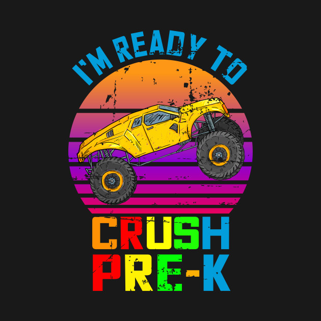 I'm Ready To Crush Pre-K Monster Truck - Im Ready To Crush Pre K - T-Shirt