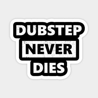 Dubstep Never Dies Magnet