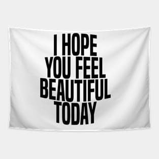 i hope you feel beautiful today Tapestry