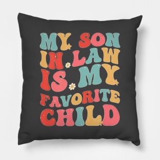 My Son In Law Is My Favorite Child Funny Family Humor Groovy Pillow