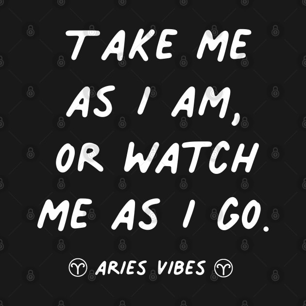 Take me as I am Aries funny sarcastic quote quotes zodiac astrology signs horoscope by Astroquotes