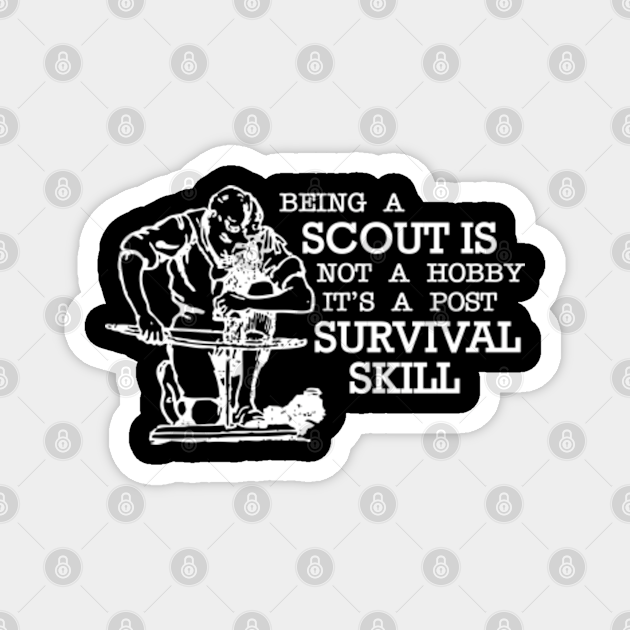 Scout - Being a scout is not a hobby it's a post survival skills - Scout  Gifts - Magnet | TeePublic