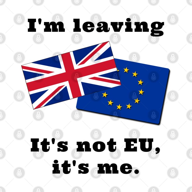 Im Leaving. It's not EU, it's me. by IndiPrintables