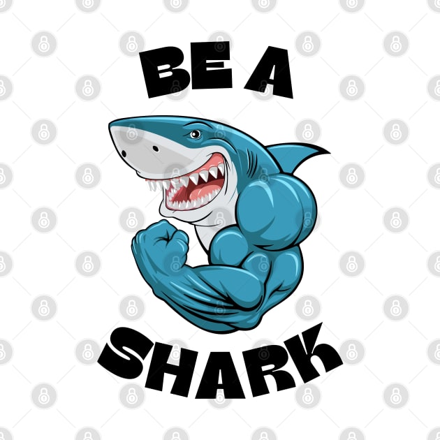 Be a Shark Funny Shark with Muscles Gym Workout Fitness Motivation Mens & Boys by weirdboy