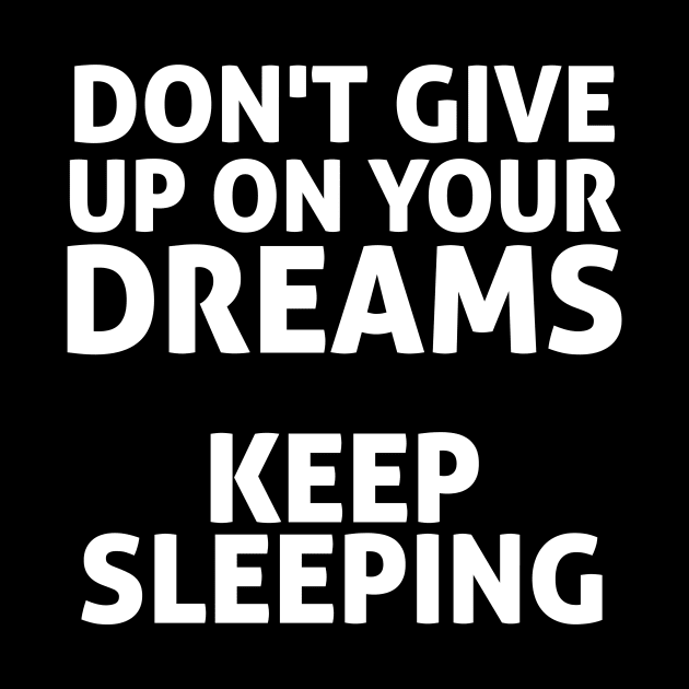 Dont Give Up On our Dreams Keep Sleeping Cool Creative Typography Design by Stylomart