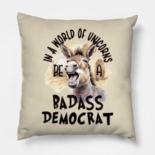 In a World of Unicorns Be a Badass Democrat Pillow