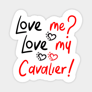 Love Me Love My Cavalier! Especially for Cavalier King Charles Spaniel Dog Lovers! Magnet