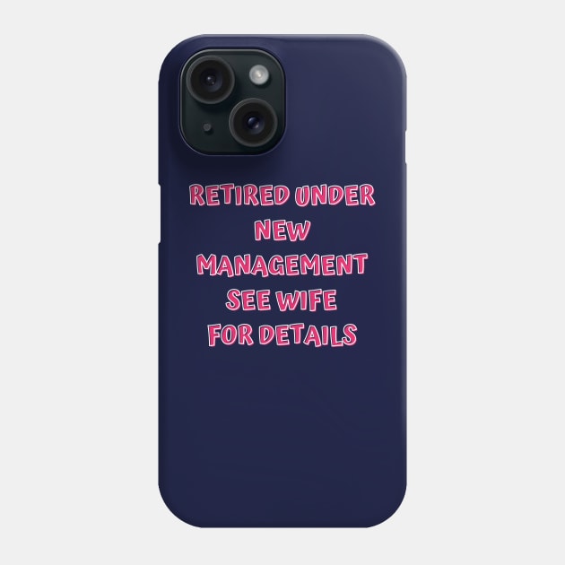 Retired Under New Management See Wife For Detail Phone Case by Designed By Poetry