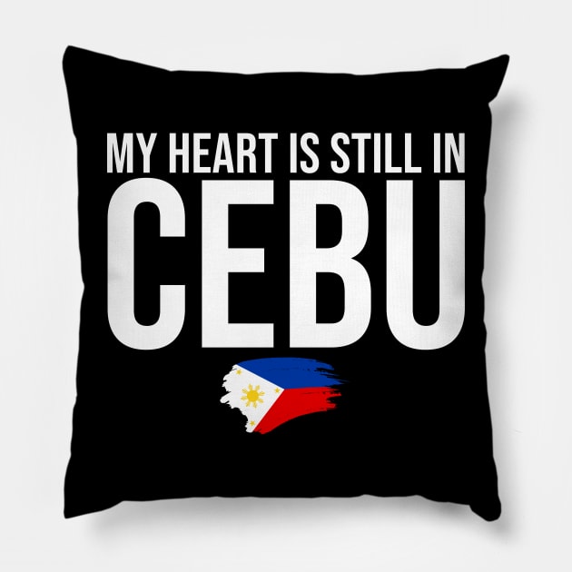 Cebuanos Philippines Lover My Heart Is Still In Cebu Pillow by sBag-Designs