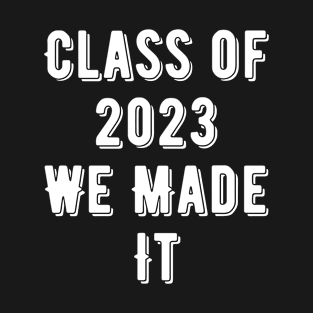 Celebratory Class of 2023 We Made It Graduation Outfit T-Shirt