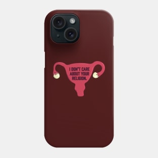 I Don’t Care About Your Religion | Pro Choice | Abortion Rights Phone Case