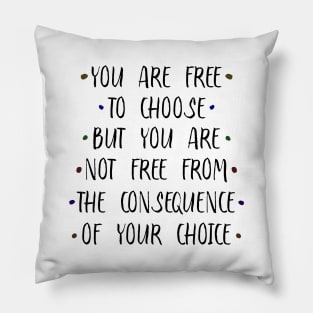 You are free to choose, but your are not free from the consequence of your choice | Old sayings Pillow