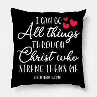 I Can Do All Things Through Christ Who Strengthens Me Pillow