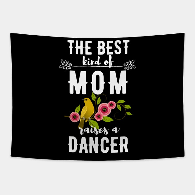 The best kind of mom raises a dancer Tapestry by Dancespread