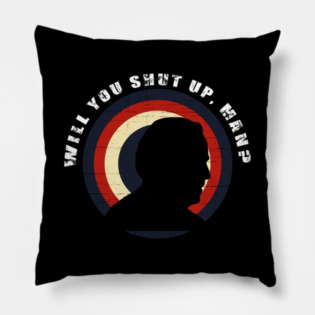 Will You Shut Up, Man? Pillow by Thedesignstuduo