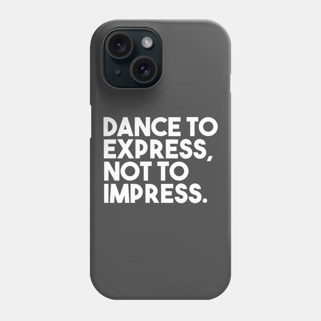 Dance to express, not to impress Phone Case by bailopinto