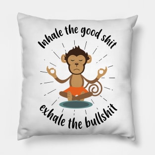 Inhale the Good shit, Exhale the Bullshit Funny Yoga Meditation Pillow