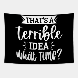 That`s A Terrible Idea What Time Tapestry