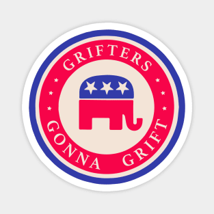 Grifters Gonna Grift - Anti GOP tee Magnet