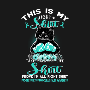 This Is My Fight Life Right PROGRESSIVE SUPRANUCLEAR PALSY AWARENESS Cat T-Shirt