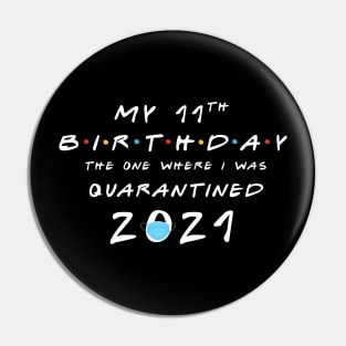 My 11th Birthday - 2021 The One Where I was Quarantined Pin