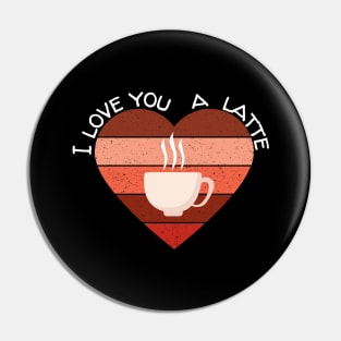 I Love You A Latte Valentine's Day Coffee Gift Pin