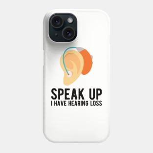 speak up i have hearing loss deaf  hearing asl  audio  impaired  sign   aid  lipread  deafness   bsl  disability communication Phone Case