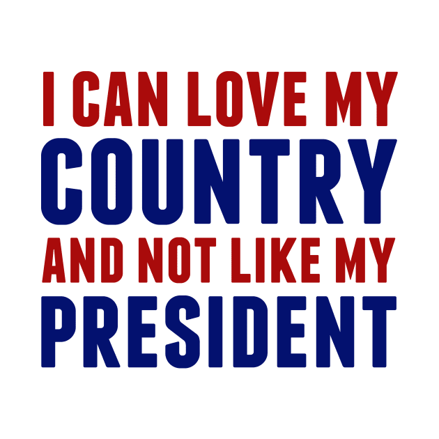Love My Country Not My President by epiclovedesigns
