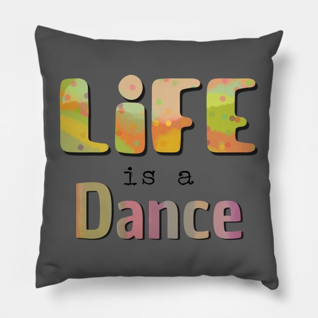 Life is a dance Pillow by Bailamor