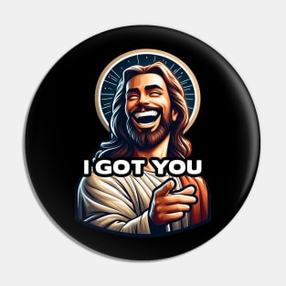 I GOT YOU Jesus meme Pin