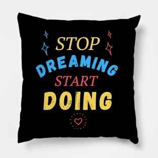 Stop dreaming start doing Pillow