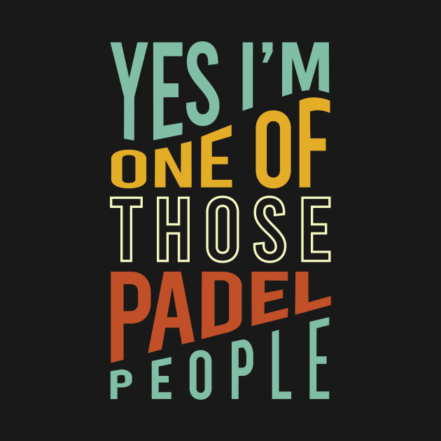 Yes I'm One of Those Padel People by whyitsme