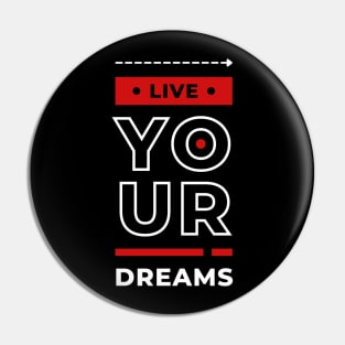 LIVE YOUR DREAMS Pin