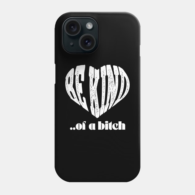 love Be Kind Of A Bitch Funny Quote Gift Phone Case by Aldrvnd